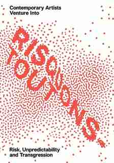 Risquons-tout: Planetary Artists Venture Into Risk, Unpredictability, And Transgression by Emanuele Coccia