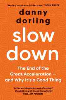 Slowdown: The End Of The Great Acceleration - And Why It's Good For The Planet, The Economy, And Our Lives by Danny Dorling