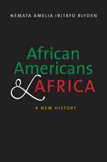 African Americans And Africa: A New History by Nemata Amelia Ibitayo Blyden