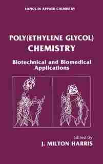 Poly(Ethylene Glycol) Chemistry: Biotechnical and Biomedical Applications by J. Milton Harris