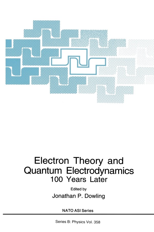 Electron Theory and Quantum Electrodynamics by Jonathan P. Dowling Hardcover | Indigo Chapters