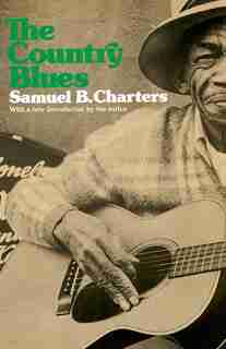 The Country Blues: COUNTRY BLUES by Samuel B. Charters