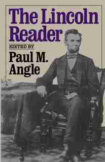 The Lincoln Reader: LINCOLN READER by Paul M. Angle