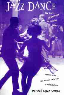 Jazz Dance: The Story Of American Vernacular Dance by Marshall Stearns