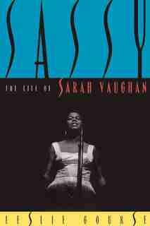 Sassy: The Life Of Sarah Vaughan by Leslie Gourse