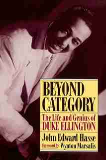 Beyond Category: The Life And Genius Of Duke Ellington by John Edward Hasse