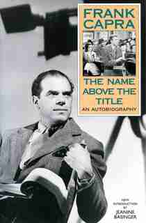The Name Above The Title: An Autobiography by Frank Capra