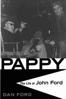Pappy: The Life Of John Ford by Dan Ford