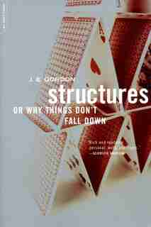 Structures: Or Why Things Don't Fall Down by J. E. Gordon