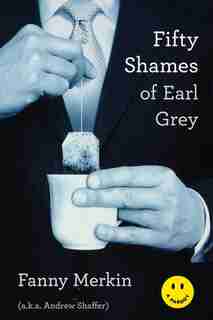 Fifty Shames of Earl Grey: A Parody by Fanny Merkin