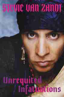 Unrequited Infatuations (Signed Edition): A Memoir by Stevie Van Zandt