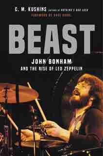 Beast: John Bonham And The Rise Of Led Zeppelin de C. M. Kushins