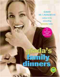 Giada's Family Dinners: A Cookbook by Giada De Laurentiis