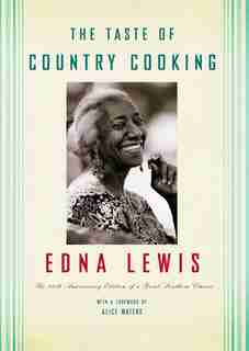The Taste of Country Cooking: The 30th Anniversary Edition Of A Great Southern Classic Cookbook by Edna Lewis