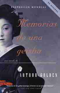 Memorias de una geisha: Una Novela by Arthur Golden