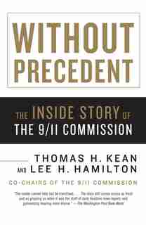 Without Precedent: The Inside Story of the 9/11 Commission by Thomas H. Kean