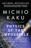 Physics Of The Impossible: A Scientific Exploration Into The World Of Phasers, Force Fields…