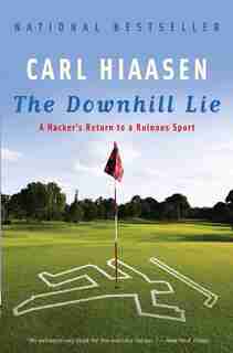 The Downhill Lie: A Hacker's Return To A Ruinous Sport by Carl Hiaasen