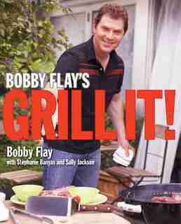 Bobby Flay's Grill It!: A Cookbook by Bobby Flay