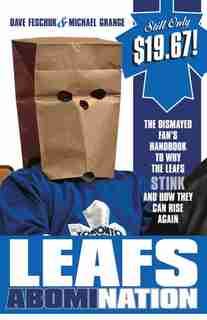 Leafs Abomination: The Dismayed Fan's Handbook To Why The Leafs Stink And How They Can Rise Again by Dave Feschuk