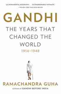 Gandhi: The Years That Changed The World, 1914-1948 by Ramachandra Guha