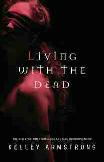 Living With The Dead: Women Of The Otherworld by Kelley Armstrong