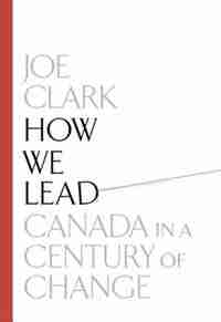 How We Lead: Canada In A Century Of Change by Joe Clark