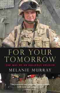For Your Tomorrow: The Way Of An Unlikely Soldier by Melanie Murray