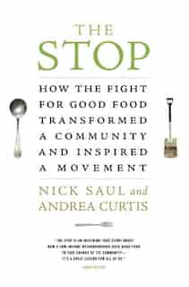 The Stop: How The Fight For Good Food Transformed A Community And Inspired A Movement by Nick Saul