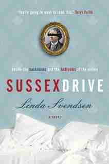 Sussex Drive: A Novel by Linda Svendsen