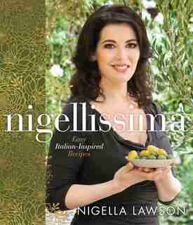 Nigellissima: Easy Italian-inspired Recipes by Nigella Lawson