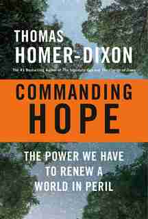 Commanding Hope: The Power We Have To Renew A World In Peril by Thomas Homer-dixon