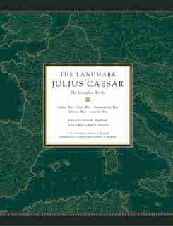 The Landmark Julius Caesar: The Complete Works: Gallic War, Civil War, Alexandrian War, African War, And Spanish War de Kurt A. Raaflaub