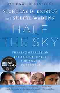 Half The Sky: Turning Oppression Into Opportunity For Women Worldwide by Nicholas D. Kristof