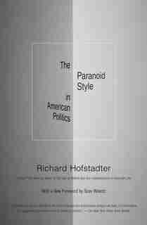 The Paranoid Style In American Politics by Richard Hofstadter