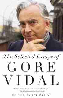 Selected Essays Of Gore Vidal by Gore Vidal