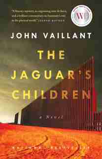 The Jaguar's Children: A Novel by John Vaillant