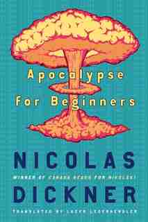 Apocalypse For Beginners by Nicolas Dickner