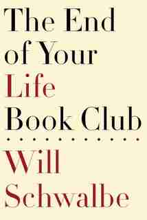 The End Of Your Life Book Club by Will Schwalbe