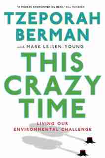 This Crazy Time: Living Our Environmental Challenge by Tzeporah Berman