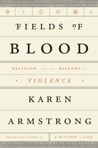 Fields Of Blood: Religion And The History Of Violence by Karen Armstrong