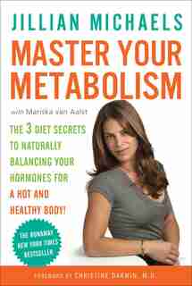 Master Your Metabolism: The 3 Diet Secrets To Naturally Balancing Your Hormones For A Hot And Healthy Body! by Jillian Michaels