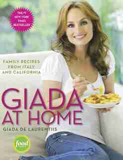 Giada At Home: Family Recipes From Italy And California: A Cookbook de Giada De Laurentiis