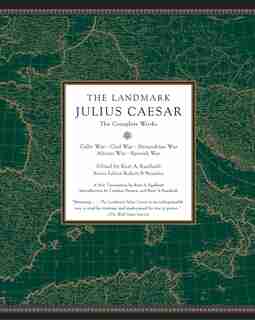 The Landmark Julius Caesar: The Complete Works: Gallic War, Civil War, Alexandrian War, African War, And Spanish War de Kurt A. Raaflaub