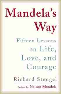Mandela's Way: Lessons On Life, Love, And Courage by Richard Stengel