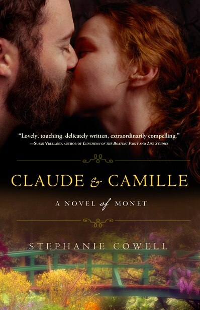 Claude & Camille: A Novel Of Monet by Stephanie Cowell