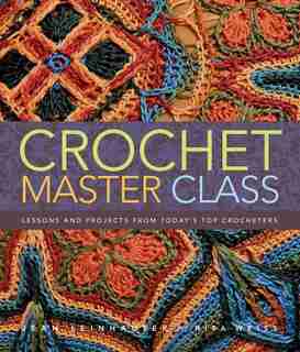 Crochet Master Class: Lessons And Projects From Today's Top Crocheters by Jean Leinhauser