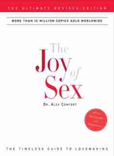 The Joy Of Sex: The Ultimate Revised Edition by Alex Comfort