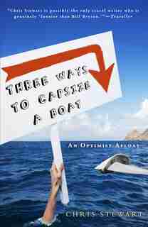 Three Ways To Capsize A Boat: An Optimist Afloat by Chris Stewart