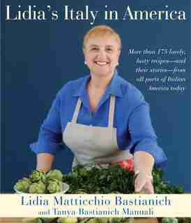 Lidia's Italy In America: A Cookbook by Lidia Matticchio Bastianich